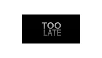 TOO LATE